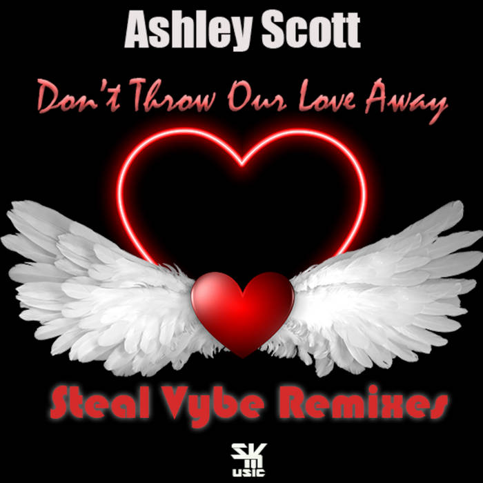 Ashley Scott - Don't Throw Our Love Away- Remixes (digital single record)
